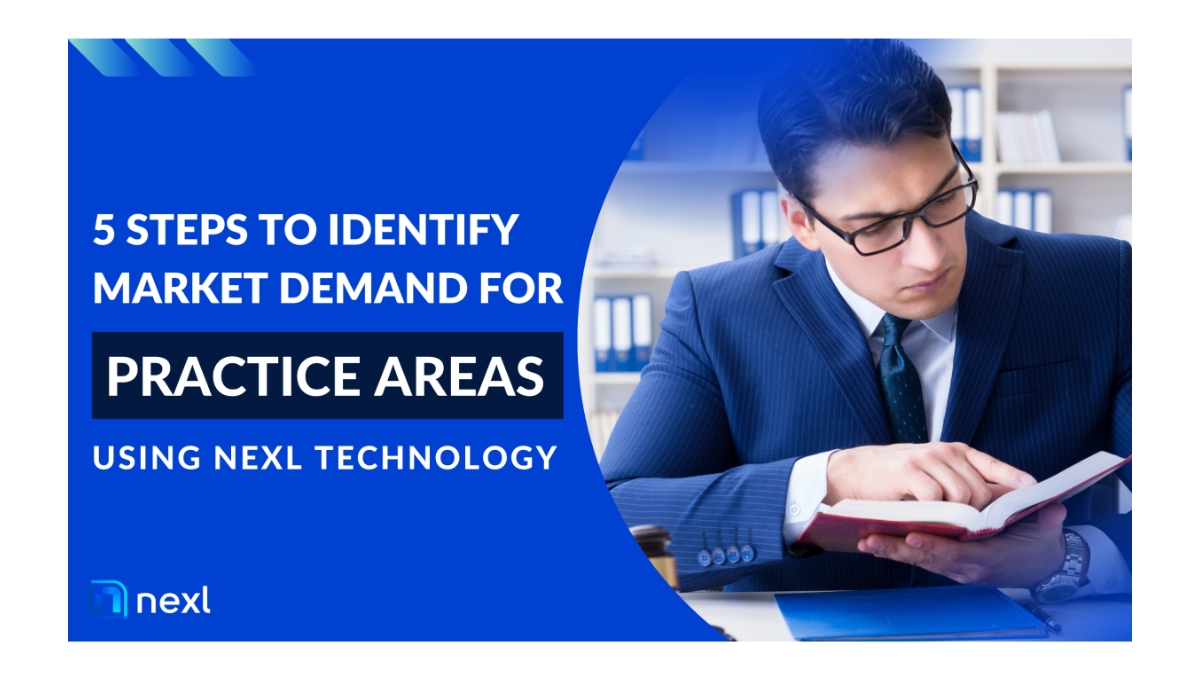 5 Steps to Identify Market Demand for Your Law Firm's Practice Areas Using Nexl Technology